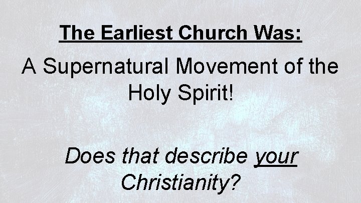 The Earliest Church Was: A Supernatural Movement of the Holy Spirit! Does that describe