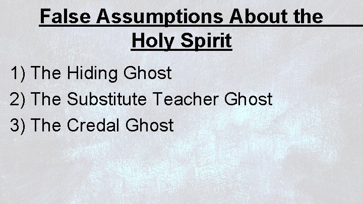 False Assumptions About the Holy Spirit 1) The Hiding Ghost 2) The Substitute Teacher