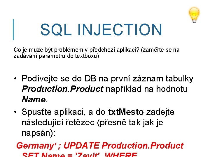 SQL INJECTION Co je může být problémem v předchozí aplikaci? (zaměřte se na zadávání