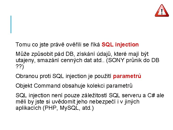 Tomu co jste právě ověřili se říká SQL injection Může způsobit pád DB, získání