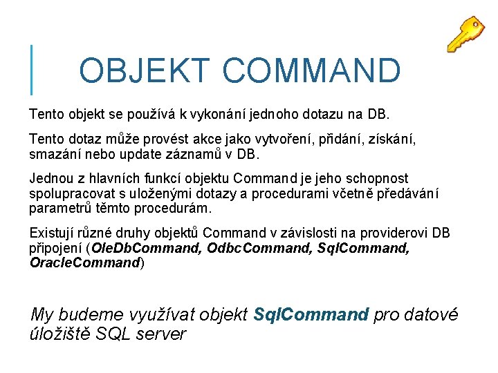 OBJEKT COMMAND Tento objekt se používá k vykonání jednoho dotazu na DB. Tento dotaz