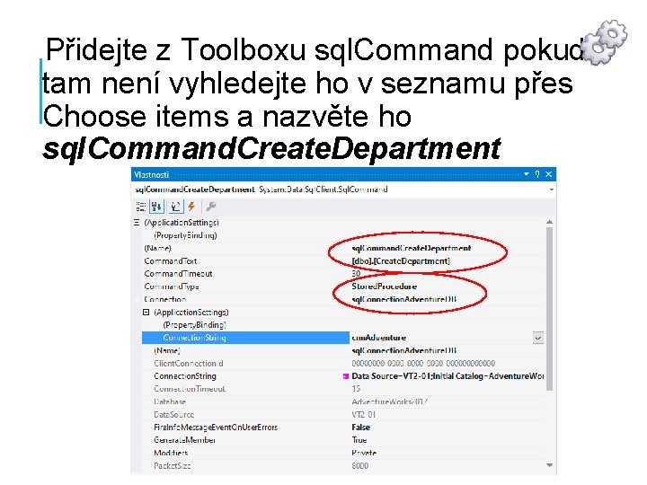 Přidejte z Toolboxu sql. Command pokud tam není vyhledejte ho v seznamu přes Choose