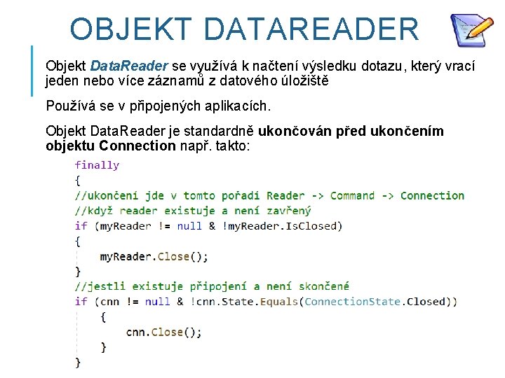 OBJEKT DATAREADER Objekt Data. Reader se využívá k načtení výsledku dotazu, který vrací jeden