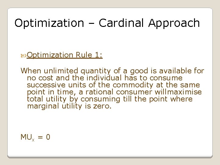 Optimization – Cardinal Approach Optimization Rule 1: When unlimited quantity of a good is