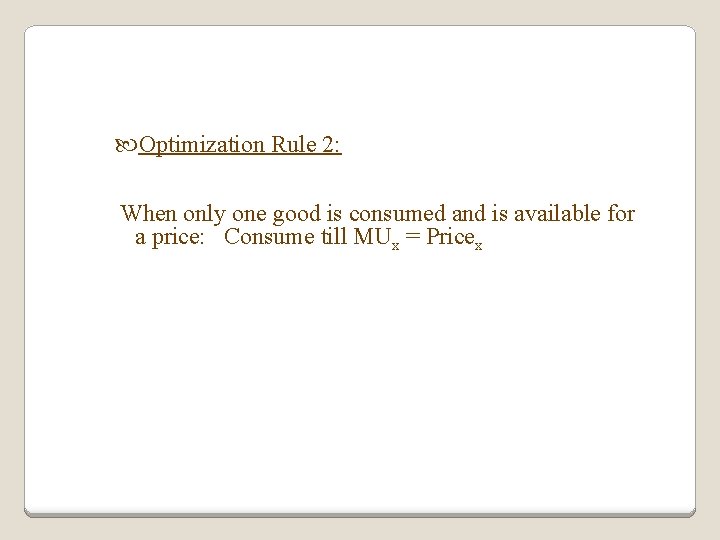  Optimization Rule 2: When only one good is consumed and is available for