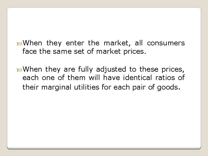  When they enter the market, all consumers face the same set of market