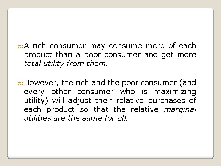  A rich consumer may consume more of each product than a poor consumer