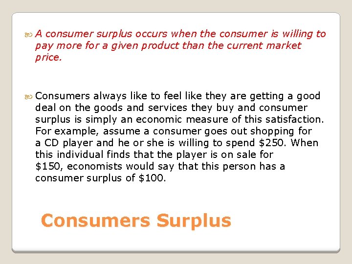  A consumer surplus occurs when the consumer is willing to pay more for