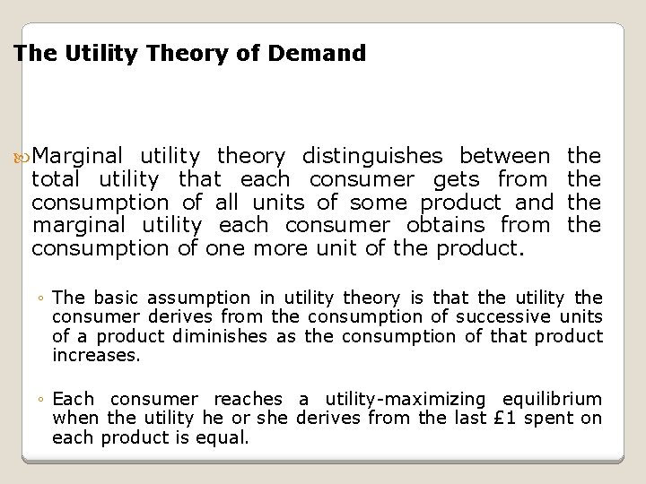 The Utility Theory of Demand Marginal utility theory distinguishes between total utility that each