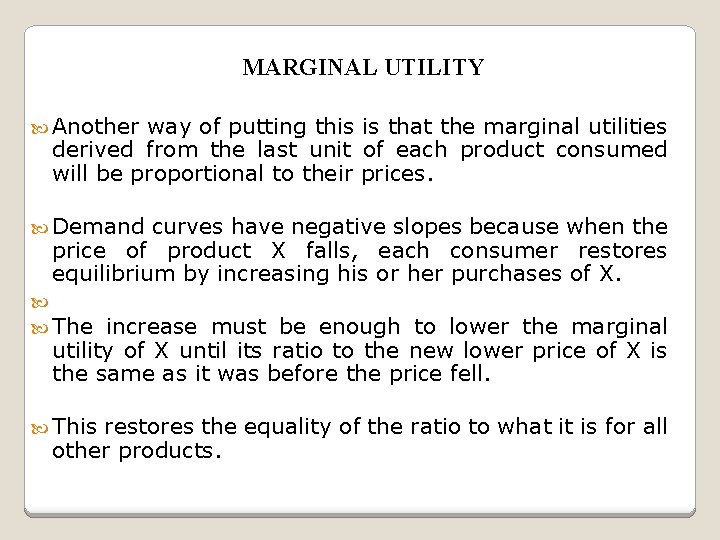 MARGINAL UTILITY Another way of putting this is that the marginal utilities derived from