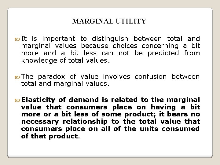 MARGINAL UTILITY It is important to distinguish between total and marginal values because choices