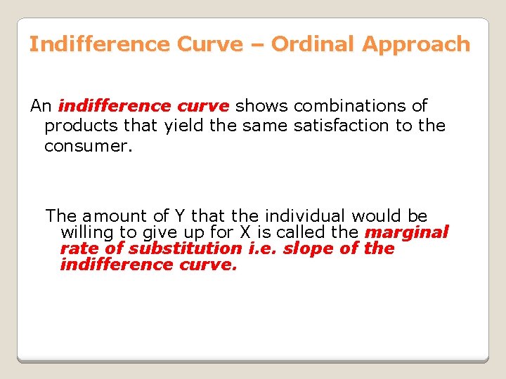Indifference Curve – Ordinal Approach An indifference curve shows combinations of products that yield