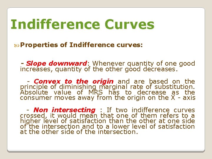 Indifference Curves Properties of Indifference curves: - Slope downward: Whenever quantity of one good