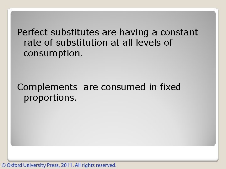 Perfect substitutes are having a constant rate of substitution at all levels of consumption.