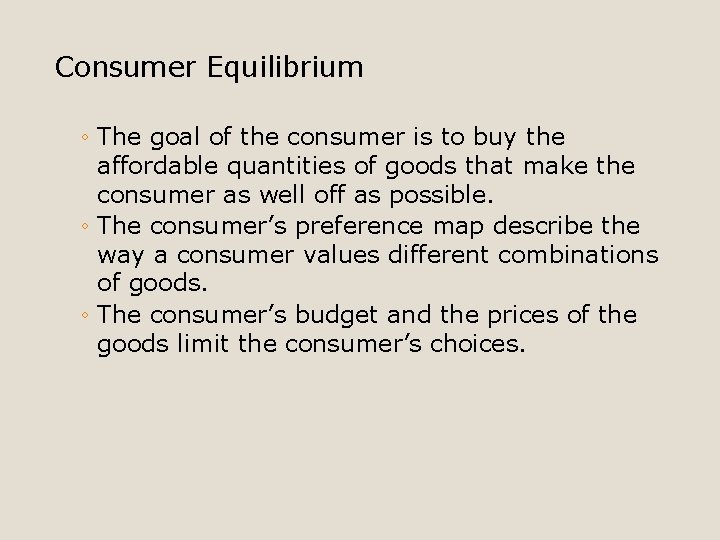 Consumer Equilibrium ◦ The goal of the consumer is to buy the affordable quantities