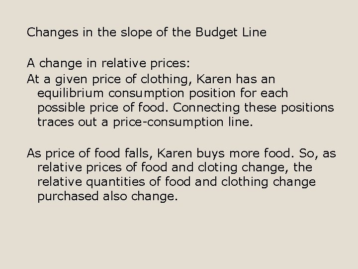Changes in the slope of the Budget Line A change in relative prices: At