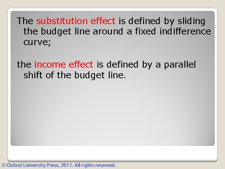 The substitution effect is defined by sliding the budget line around a fixed indifference