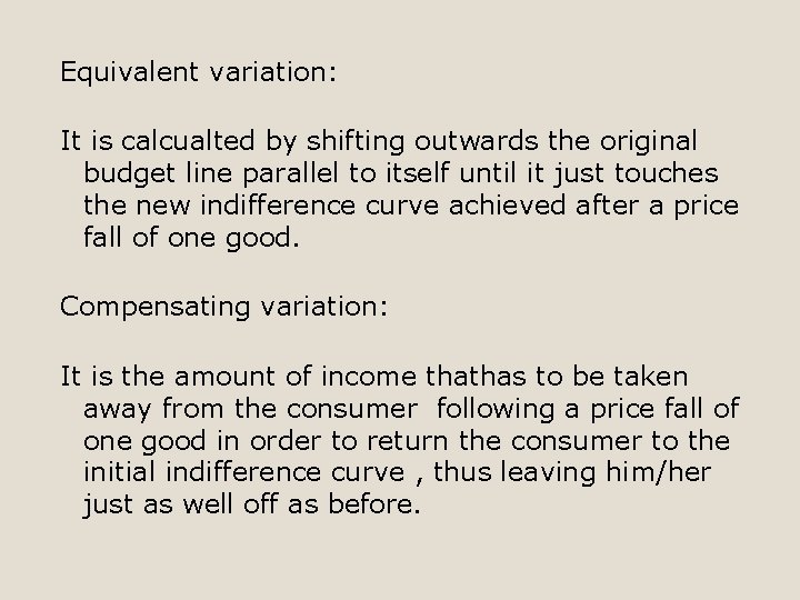 Equivalent variation: It is calcualted by shifting outwards the original budget line parallel to
