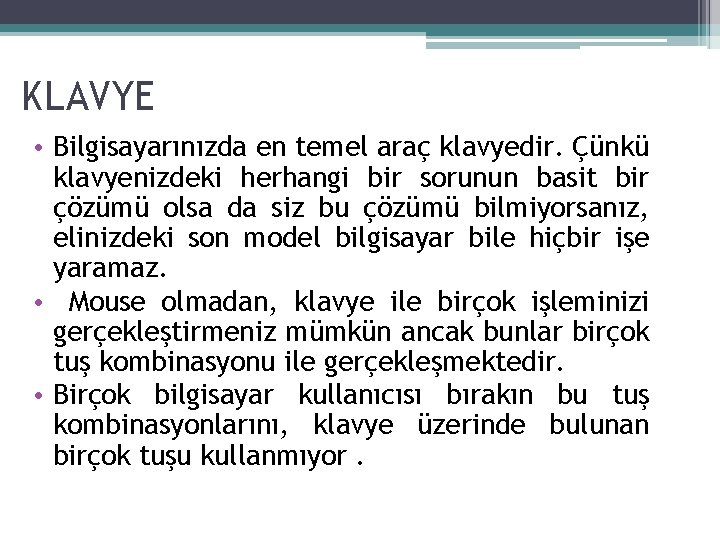 KLAVYE • Bilgisayarınızda en temel araç klavyedir. Çünkü klavyenizdeki herhangi bir sorunun basit bir