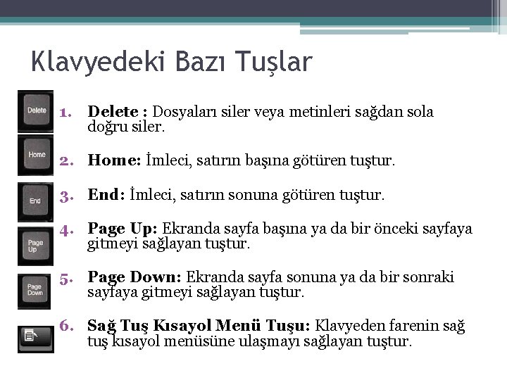 Klavyedeki Bazı Tuşlar 1. Delete : Dosyaları siler veya metinleri sağdan sola doğru siler.