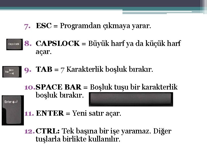 7. ESC = Programdan çıkmaya yarar. 8. CAPSLOCK = Büyük harf ya da küçük