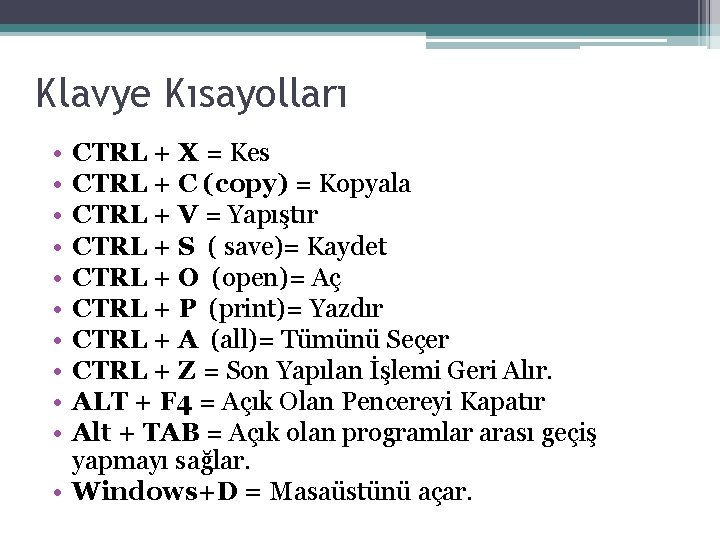 Klavye Kısayolları • • • CTRL + X = Kes CTRL + C (copy)