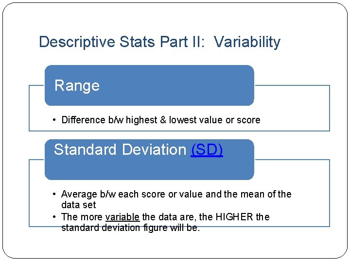 Descriptive Stats Part II: Variability Range • Difference b/w highest & lowest value or