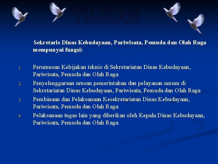 Sekretaris Dinas Kebudayaan, Pariwisata, Pemuda dan Olah Raga mempunyai fungsi: 1. 2. 3. 4.