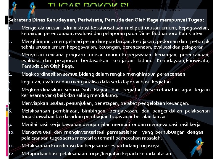 Sekretaris Dinas Kebudayaan, Pariwisata, Pemuda dan Olah Raga mempunyai Tugas : 1. Mengelola urusan