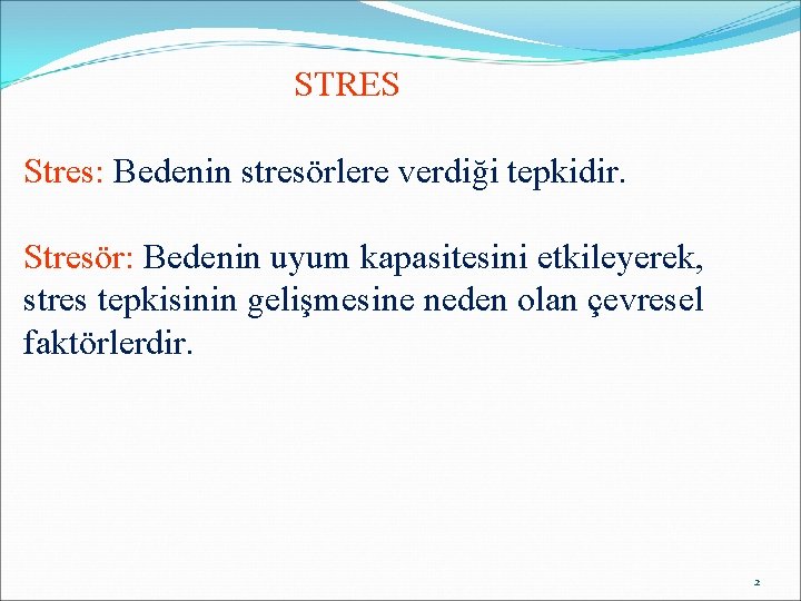 STRES Stres: Bedenin stresörlere verdiği tepkidir. Stresör: Bedenin uyum kapasitesini etkileyerek, stres tepkisinin gelişmesine