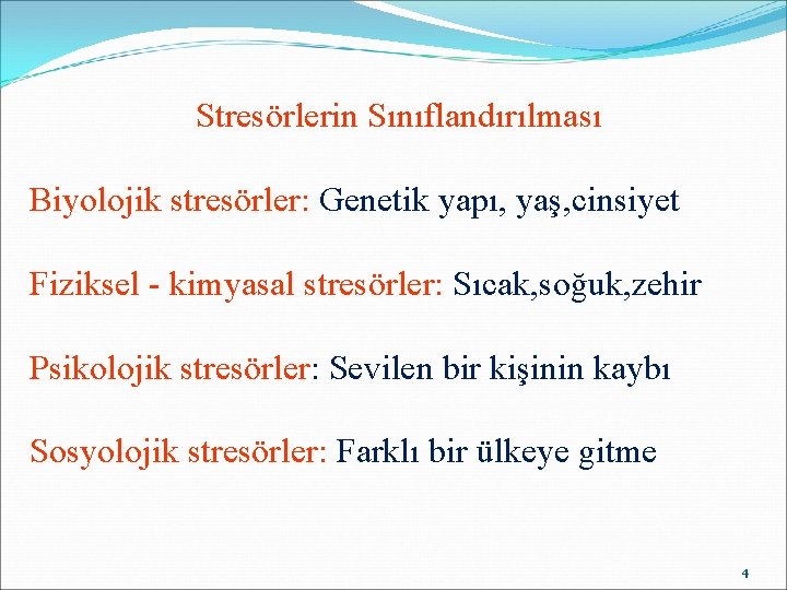 Stresörlerin Sınıflandırılması Biyolojik stresörler: Genetik yapı, yaş, cinsiyet Fiziksel - kimyasal stresörler: Sıcak, soğuk,