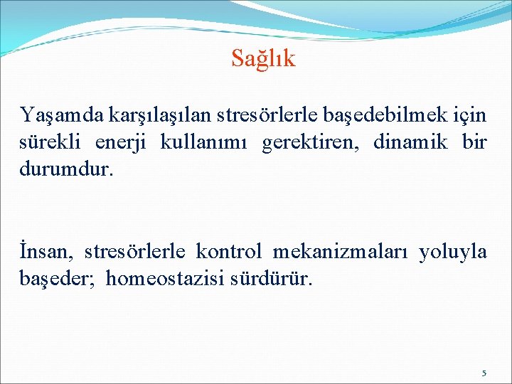 Sağlık Yaşamda karşılan stresörlerle başedebilmek için sürekli enerji kullanımı gerektiren, dinamik bir durumdur. İnsan,