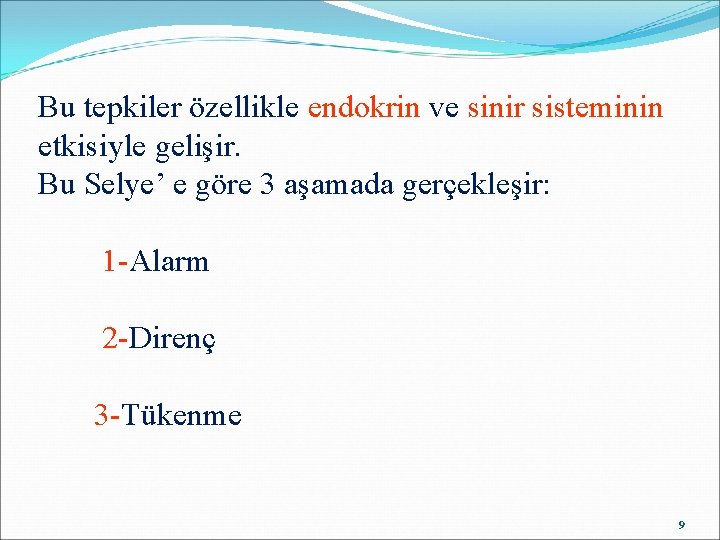 Bu tepkiler özellikle endokrin ve sinir sisteminin etkisiyle gelişir. Bu Selye’ e göre 3