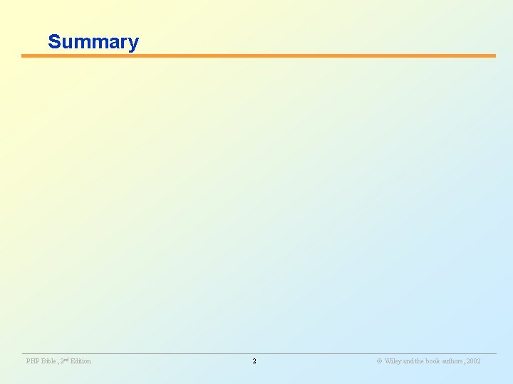 Summary ________________________________________________________ PHP Bible, 2 nd Edition 2 Wiley and the book authors, 2002