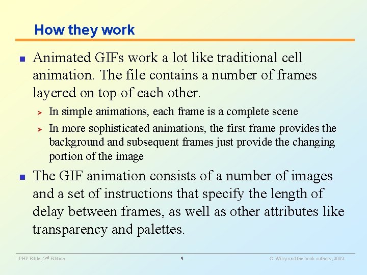 How they work n Animated GIFs work a lot like traditional cell animation. The