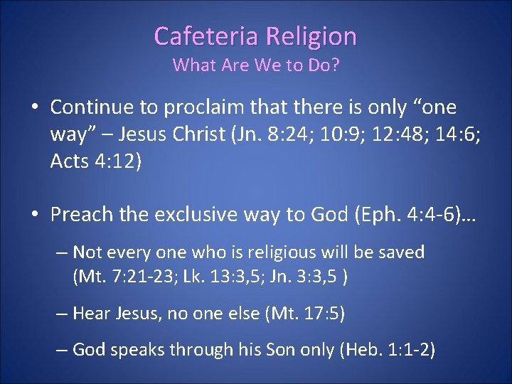 Cafeteria Religion What Are We to Do? • Continue to proclaim that there is