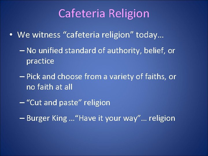 Cafeteria Religion • We witness “cafeteria religion” today… – No unified standard of authority,