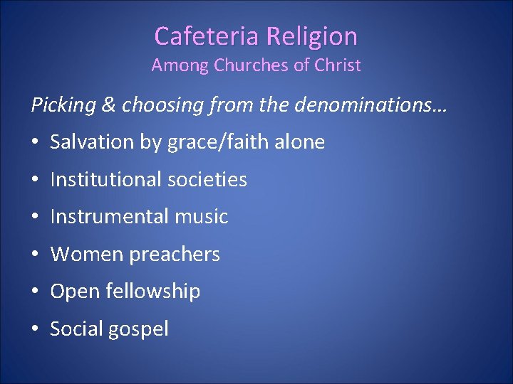 Cafeteria Religion Among Churches of Christ Picking & choosing from the denominations… • Salvation