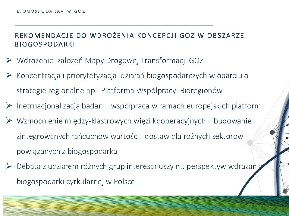 BIOGOSPODARKA W GOZ REKOMENDACJE DO WDROŻENIA KONCEPCJI GOZ W OBSZARZE BIOGOSPODARKI Ø Wdrożenie założeń