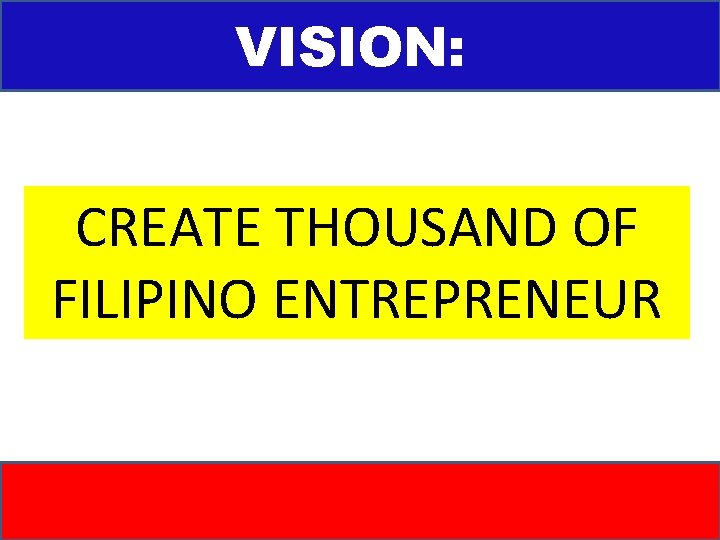 VISION: CREATE THOUSAND OF FILIPINO ENTREPRENEUR 
