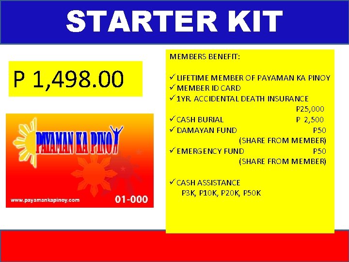 STARTER KIT MEMBERS BENEFIT: P 1, 498. 00 üLIFETIME MEMBER OF PAYAMAN KA PINOY