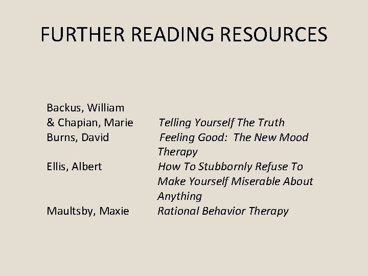 FURTHER READING RESOURCES Backus, William & Chapian, Marie Burns, David Ellis, Albert Maultsby, Maxie