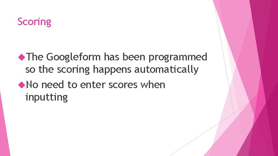 Scoring The Googleform has been programmed so the scoring happens automatically No need to