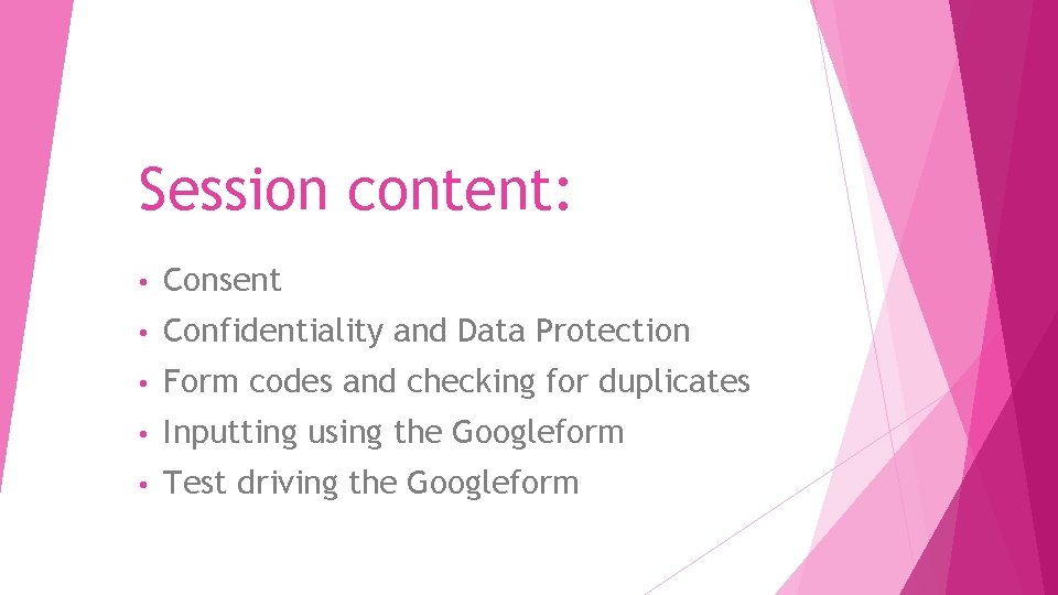 Session content: • Consent • Confidentiality and Data Protection • Form codes and checking