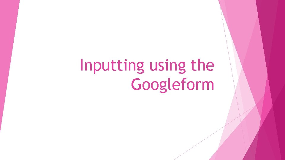 Inputting using the Googleform 