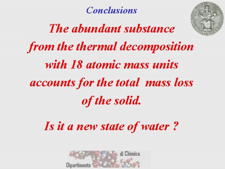 Conclusions The abundant substance from thermal decomposition with 18 atomic mass units accounts for