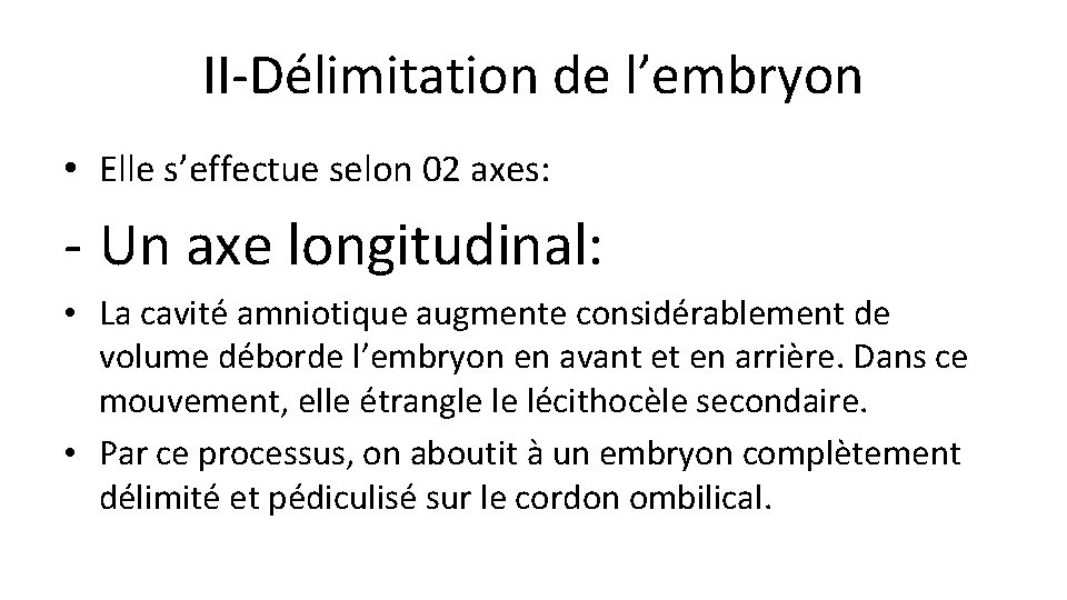 II-Délimitation de l’embryon • Elle s’effectue selon 02 axes: - Un axe longitudinal: •