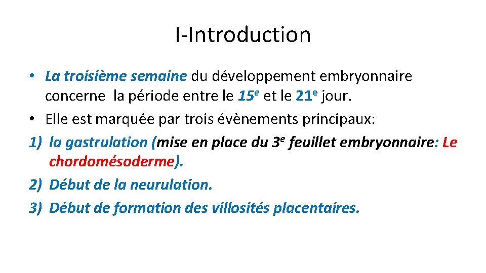 I-Introduction • La troisième semaine du développement embryonnaire concerne la période entre le 15