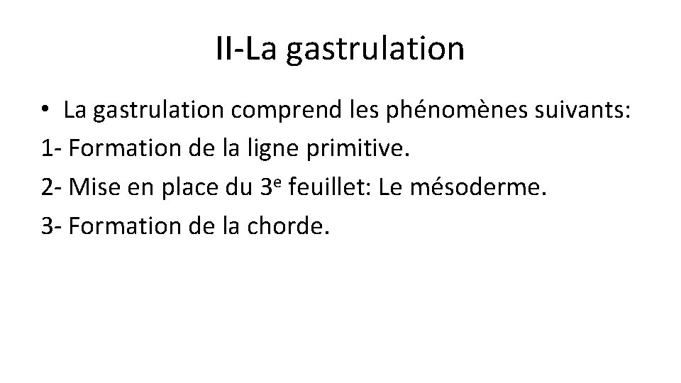 II-La gastrulation • La gastrulation comprend les phénomènes suivants: 1 - Formation de la