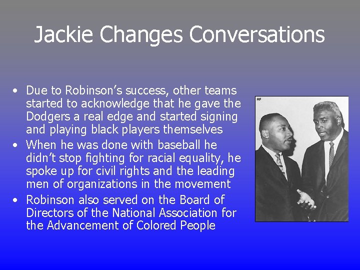 Jackie Changes Conversations • Due to Robinson’s success, other teams started to acknowledge that